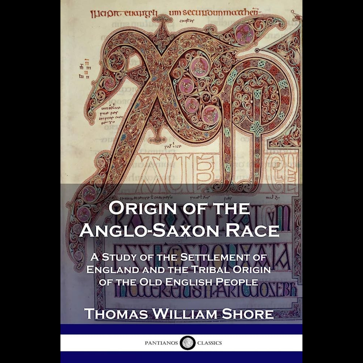 Origin of the Anglo-Saxon Race: A Study of the Settlement of England and the Tribal Origin of the Old English People - Thomas William Shore