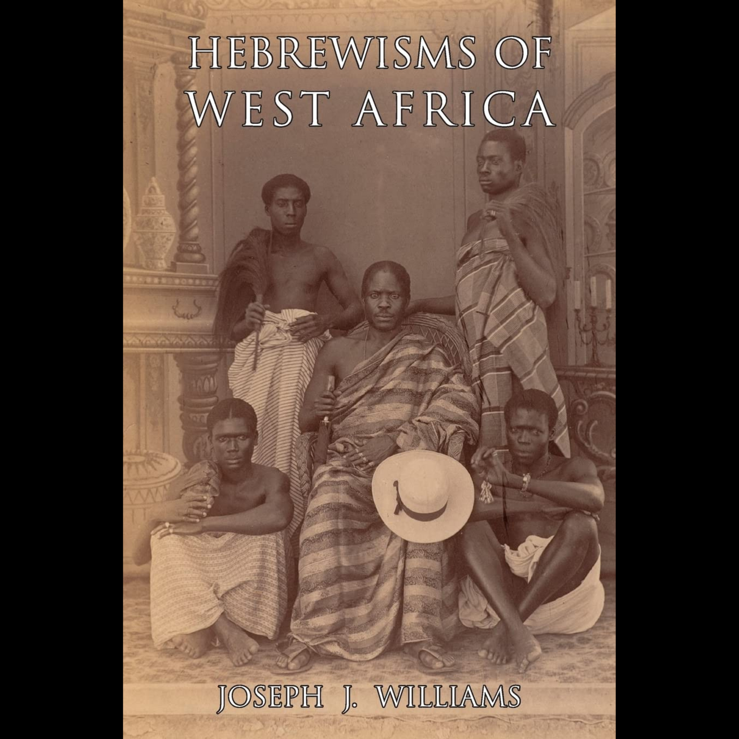 Hebrewisms of West Africa: From the Nile to the Niger with the Jews - Joseph J. Williams